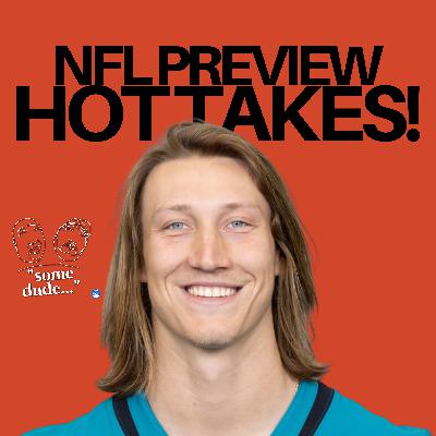 NFL Preview 'Hot Takes!' | Some Dude 177