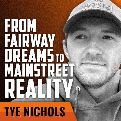 TYE NICHOLS | From Fairway Dreams to Mainstreet Reality
