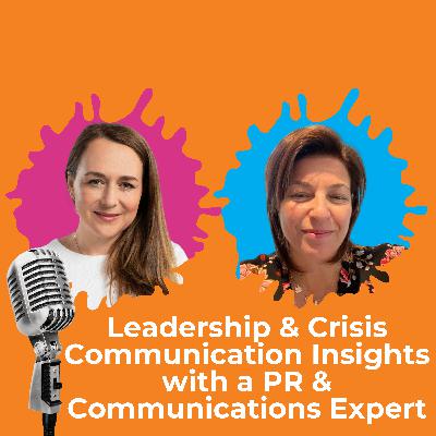 Leadership & Crisis Communication Insights with a PR & Communications Expert Leadership & Crisis Communication Insights with a PR & Communications Expert