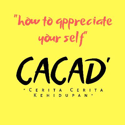 Eps 3 - how to appreciate your self
