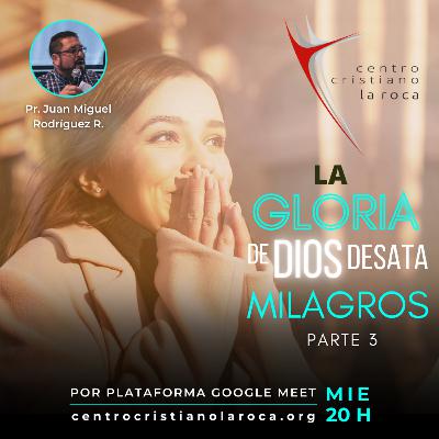 22.12.21 :: La Gloria de Dios Desata Milagros - Parte 3 :: Pr. Juan Miguel Rodríguez