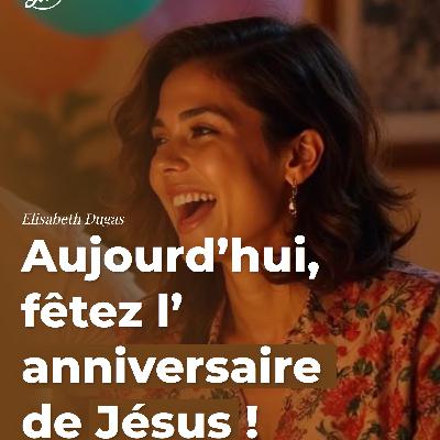 Aujourd’hui, fêtez l’anniversaire de Jésus !