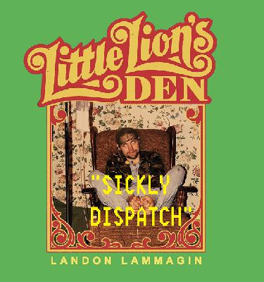 March 25th, 2020 - Sickly Dispatch with Landon Lammagin March 25th, 2020 - Sickly Dispatch with Landon Lammagin