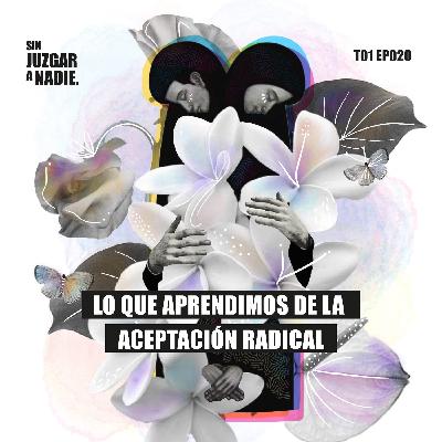 T1 EP 020 - Lo que aprendimos sobre la Aceptación Radical.