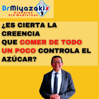 ¿ES CIERTA LA CREENCIA QUE COMER DE TODO UN POCO CONTROLA EL AZÚCAR?