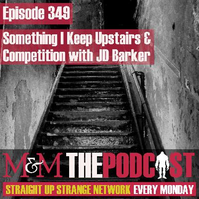 Mysteries and Monsters: Episode 349 Something I Keep Upstairs with author J D Barker