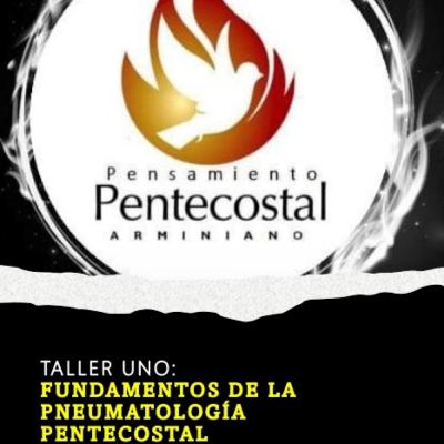 TALLER UNO | FUNDAMENTOS DE LA PNEUMATOLOGÍA PENTECOSTAL