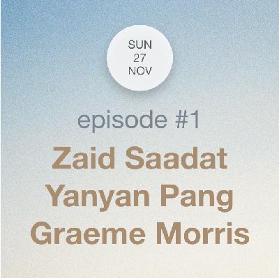Episode 1: Graeme Morris, Yanyan Pang & Zaid Saadat / Hachimukh