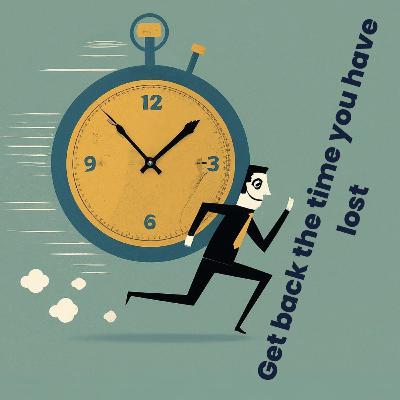 Can You Get Back The Time You Have Lost? Can You Get Back The Time You Have Lost?