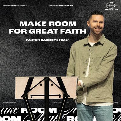Make Room for Great Faith | REACH Make Room for Great Faith | REACH