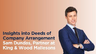 Insights into Deeds of Company Arrangement with Sam Dundas Insights into Deeds of Company Arrangement with Sam Dundas