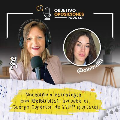 [PODCAST] Vocación y estrategia, con @albirulis1: aprueba el Cuerpo Superior de IIPP (Juristas) #146