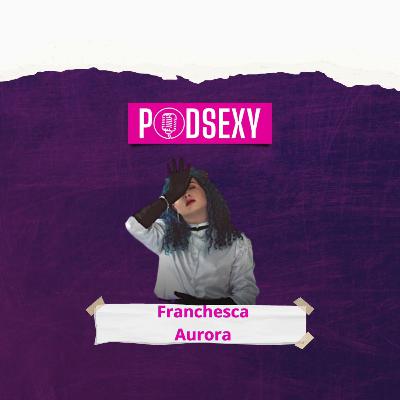 FRANCHESCA AURORA - Podsexy #039