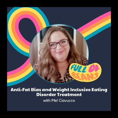 Anti-Fat Bias and Weight Inclusive Eating Disorder Treatment with Mel Ciavucco Anti-Fat Bias and Weight Inclusive Eating Disorder Treatment with Mel Ciavucco