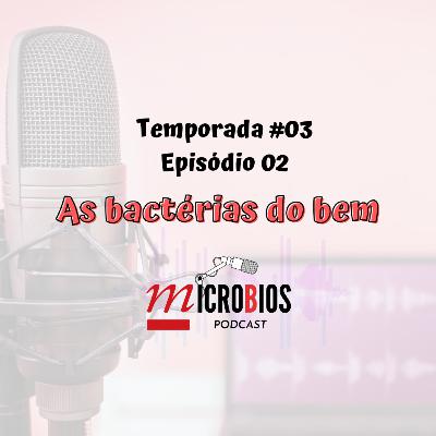 Ep.#02 - Temp.#03 - Bactérias do Bem