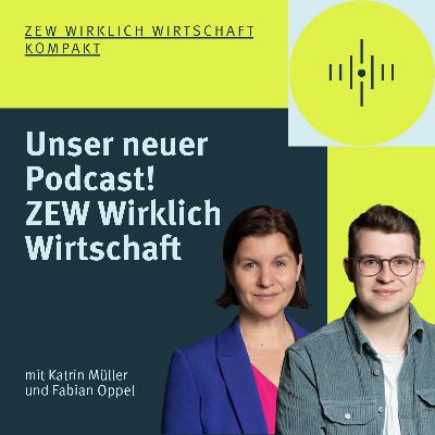 Wir haben einen neuen ZEW-Podcast! "ZEW Wirklich Wirtschaft"