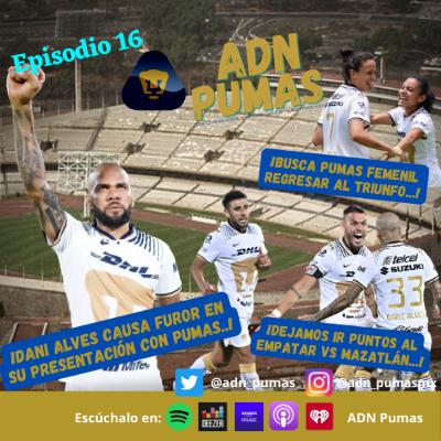 ADN Pumas - Dani Alves debuta con Pumas en empate ante Mazatlán. Mantenemos el invicto en el torneo pero con un sólo triunfo. Este domingo es obligación vencer al Monterrey. (EP 16)