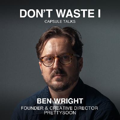 EP33: Ben Wright On Creative Identity, Pressure, and Rebuilding Confidence