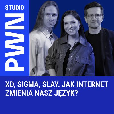 XD, sigma, slay. Jak Internet zmienia nasz język? XD, sigma, slay. Jak Internet zmienia nasz język?
