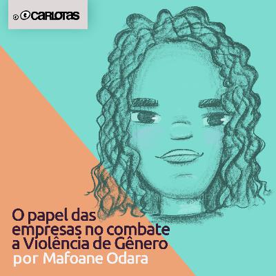 053 - O Papel das Empresas no Combate a Violência de Gênero (part. Mafoane Odara) 053 - O Papel das Empresas no Combate a Violência de Gênero (part. Mafoane Odara)