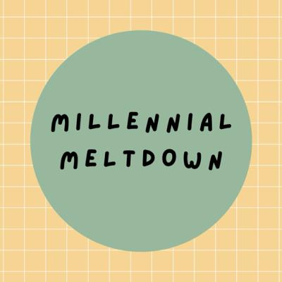 Welcome to Millennial Meltdown Welcome to Millennial Meltdown