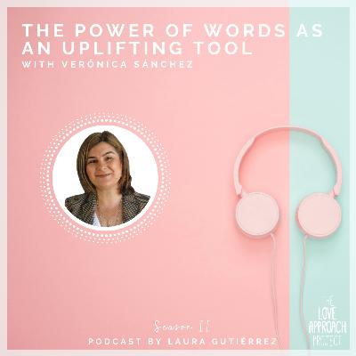 The power of words as an uplifting tool with Veronica Sanchez The power of words as an uplifting tool with Veronica Sanchez