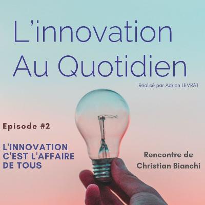 Episode #2- L’innovation c’est l’affaire de tous - Christian Bianchi