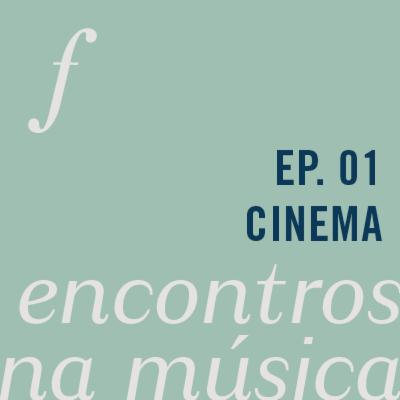 Música e Cinema | Encontros na Música | podcast da Orquestra Filarmônica de Minas Gerais
