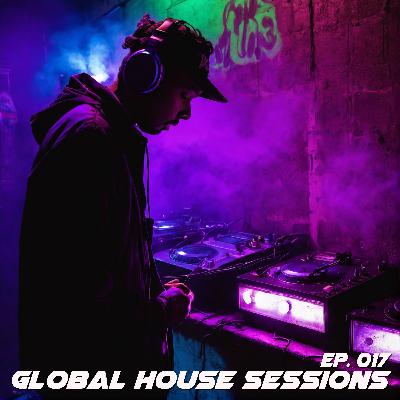Global House Sessions Ep. 017 Global House Sessions Ep. 017