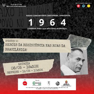 1964 - EP 10 - HEROIS DA RESISTÊNCIA NAS RUAS DA BRASILÂNDIA 1964 - EP 10 - HEROIS DA RESISTÊNCIA NAS RUAS DA BRASILÂNDIA