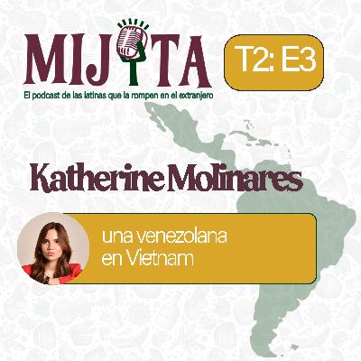 T2E3: Katherine Molinares, una venezolana en Vietnam
