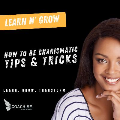 How to effectively be more charismatic? Tips & tricks! | Learn N' Grow | Coach Me How to effectively be more charismatic? Tips & tricks! | Learn N' Grow | Coach Me