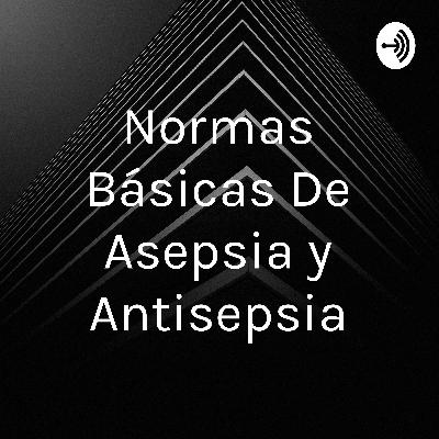 Normas básicas de asepsia y antisepsia