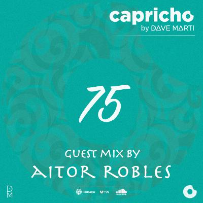 CAPRICHO 075 Guest Mix by AITOR ROBLES CAPRICHO 075 Guest Mix by AITOR ROBLES