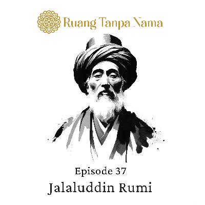 Ruang Tanpa Nama Episode 37: Puisi Jalaluddin Rumi