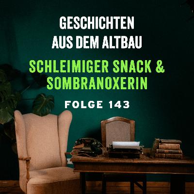 #143 - Schleimiger Snack und Sombranoxerin
