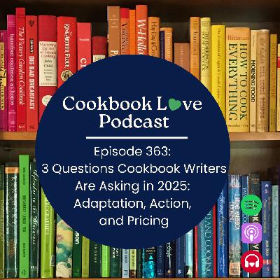 Episode 363: 3 Questions Cookbook Writers Are Asking in 2025: Adaptation, Action, and Pricing