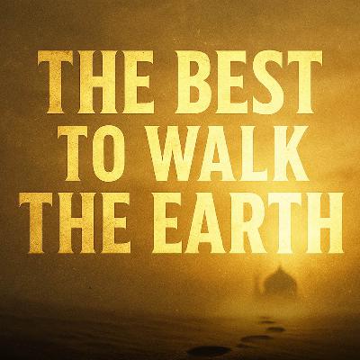 The Best to Walk the Earth – Prophet Muhammad ﷺ | Mufti Menk