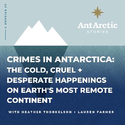 S2 EP02 Crimes in Antarctica - The cold, cruel, and desperate happenings on earth's most remote continent