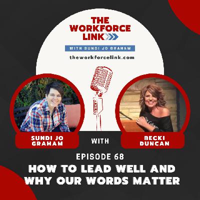 How to Lead Well and Why Our Words Matter