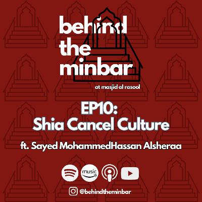 Shia Cancel Culture (with Sayed Mohammed Hassan Alsheraa) | Behind the Minbar 🎙️ Episode 10