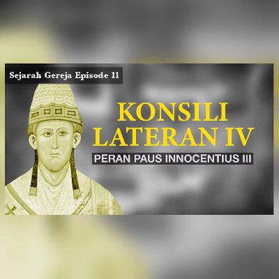 Sejarah Gereja Episode 11 - KONSILI LATERAN KE-4 PADA TAHUN 1215