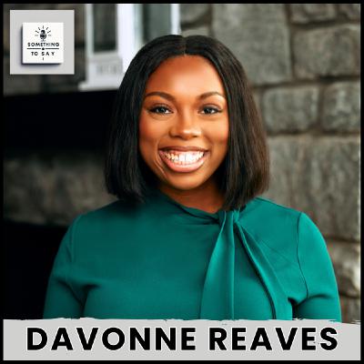 Davonne Reaves: Turning Career Failure Into a Hotel Ownership Empire | Something to Say Podcast