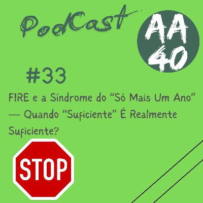 33-FIRE e a Síndrome do “Só Mais Um Ano” — Quando “Suficiente” É Realmente Suficiente? 33-FIRE e a Síndrome do “Só Mais Um Ano” — Quando “Suficiente” É Realmente Suficiente?