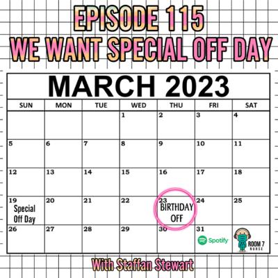 Episode 115 - We Want Special Off Day