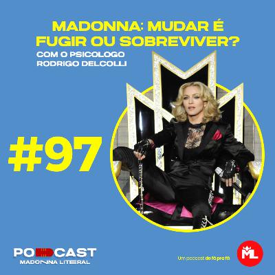 #97 Madonna: mudar é fugir ou sobreviver? Com o psicologo Rodrigo Delcolli