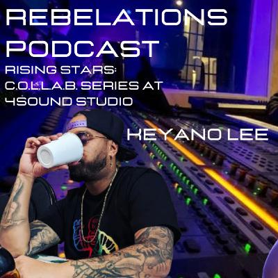 KEYANO LEE|RISING STARS|C.O.L.L.A.B. SERIES @ 4SOUND MUSIC| REBELATIONS PODCAST KEYANO LEE|RISING STARS|C.O.L.L.A.B. SERIES @ 4SOUND MUSIC| REBELATIONS PODCAST