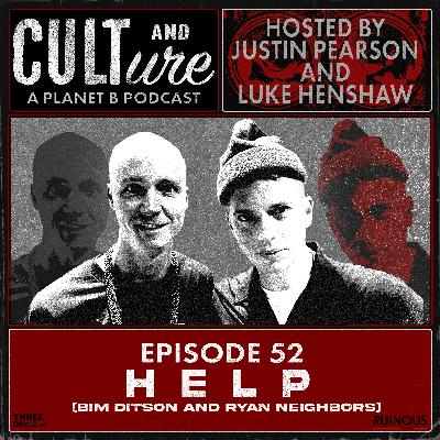 Cult & Culture Podcast Episode 52 feat. Bim Ditson and Ryan Neighbors of HELP