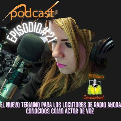 EPISODIO# 21 EL NUEVO TERMINO PARA LOS LOCUTORES DE RADIO AHORA CONOCIDOS COMO ACTOR DE VOZ