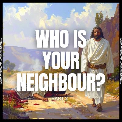 "Who Is Your Neighbour? - Part 2" [Sunday Service - 25 May 2025]